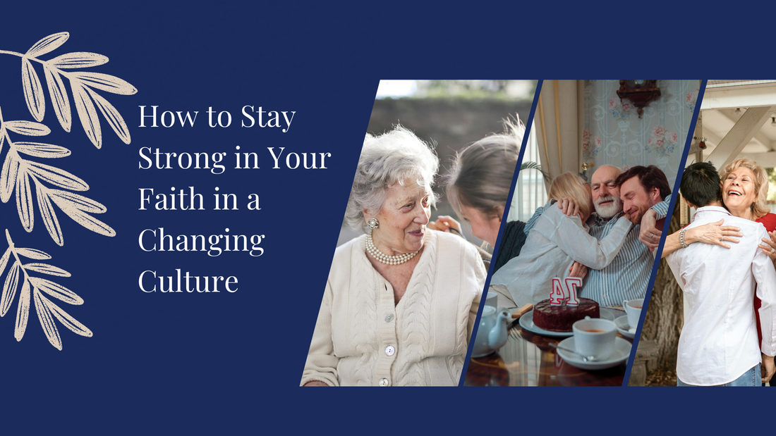 How to Stay Strong in Your Faith in a Changing Culture